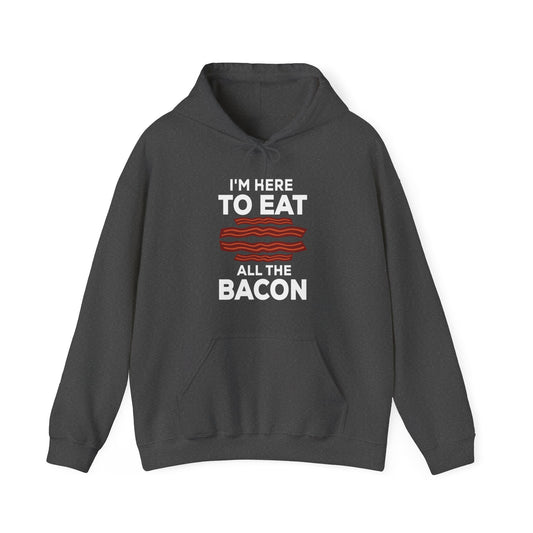 Here to Eat All the Bacon Hoodie, Bacon, Bacon Sweatshirt, Bacon Shirt, Bacon Lover Gift, Bacon Gift, Funny Bacon Shirt, Bacon Gifts,