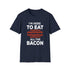 Bacon Lover Gift, Bacon T Shirt, Bacon shirt For Women, Funny Bacon Shirt For Men, Food Lover Shirt, Funny Food Shirt, Bacon Humor