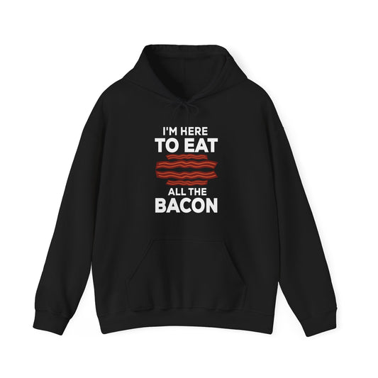 Here to Eat All the Bacon Hoodie, Bacon, Bacon Sweatshirt, Bacon Shirt, Bacon Lover Gift, Bacon Gift, Funny Bacon Shirt, Bacon Gifts,