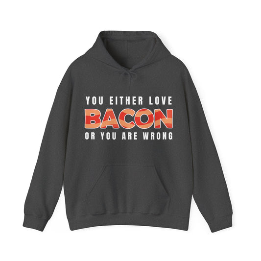 Love Bacon or You're Wrong Hoodie, Bacon, Bacon Sweatshirt, Bacon Shirt, Bacon Lover Gift, Bacon Gift, Funny Bacon Shirt, Bacon Gifts,